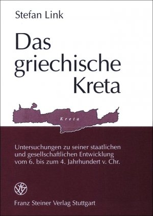 ISBN 9783515065542: Das griechische Kreta : Untersuchungen zu seiner staatlichen und gesellschaftlichen Entwicklung vom 6. bis zum 4. Jahrhundert v. Chr.