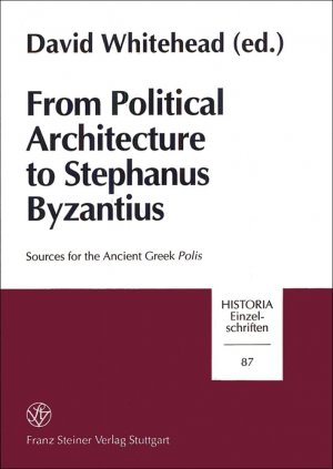 ISBN 9783515065726: From Political Architecture to Stephanus Byzantius – Sources for the Ancient Greek Polis (Papers from the Copenhagen Polis Centre, Vol. 1)