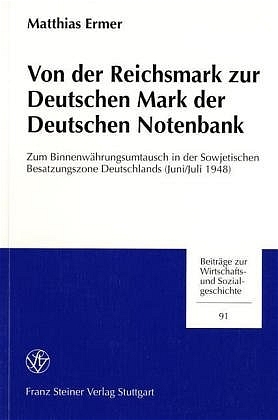 ISBN 9783515077033: Von der Reichsmark zur Deutschen Mark der Deutschen Notenbank - Zum Binnenwährungsumtausch in der Sowjetischen Besatzungszone Deutschlands (Juni/Juli 1948)