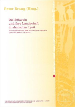 ISBN 9783515077149: Die Schweiz und ihre Landschaft in slavischer Lyrik. (Mit vergleichendem Blick auf die westeuropäische Dichtung, Malerei und Musik). (=Abhandlungen der Geistes- und sozialwissenschaftlichen Klasse, Jahrgang 2000, Nr. 5).