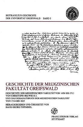 ISBN 9783515079082: Geschichte der medizinischen Fakultät Greifswald - Geschichte der Medizinischen Fakultät von 1456 bis 1713 von Christoph Helwig d. J. und das Dekanatsbuch der Medizinischen Fakultät von 1714 bis 1823