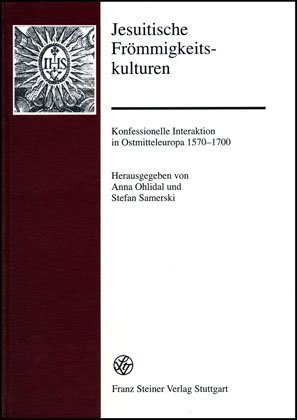 ISBN 9783515089326: Jesuitische Frömmigkeitskulturen - Konfessionelle Interaktion in Ostmitteleuropa; 1570 - 1700; Forschungen zur Geschichte und Kultur des östlichen Mitteleuropa, Bd. 28