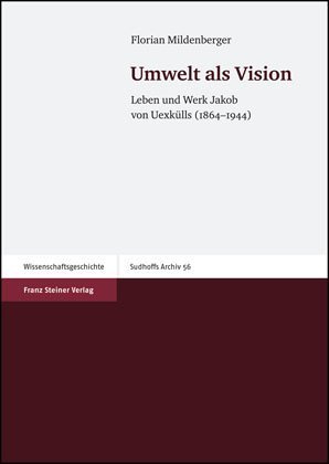 ISBN 9783515091114: Umwelt als Vision – Leben und Werk Jakob von Uexkülls (1864–1944)