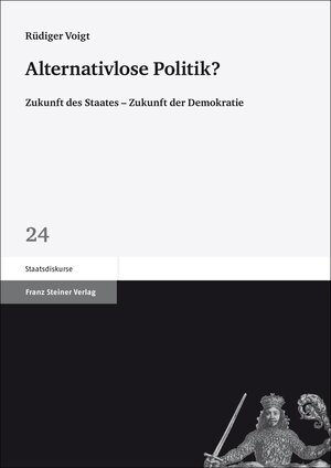 ISBN 9783515103268: Alternativlose Politik? – Zukunft des Staates – Zukunft der Demokratie