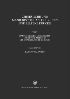 ISBN 9783515107563: Chinesische und manjurische Handschriften und seltene Drucke - Teil 8: Mandschurische Handschriften und Drucke im Bestand der Staatsbibliothek zu Berlin