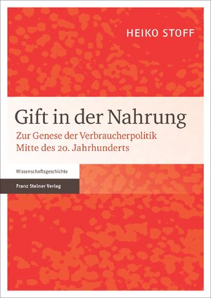 ISBN 9783515109888: Gift in der Nahrung - Zur Genese der Verbraucherpolitik Mitte des 20. Jahrhunderts