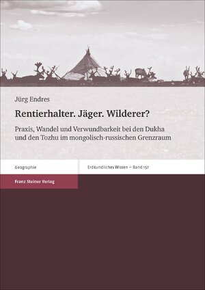 ISBN 9783515111409: Rentierhalter. Jäger. Wilderer? – Praxis, Wandel und Verwundbarkeit bei den Dukha und den Tozhu im mongolisch-russischen Grenzraum