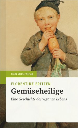 ISBN 9783515114295: Gemüseheilige – Eine Geschichte des veganen Lebens