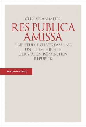 ISBN 9783515116428: Res publica amissa - Eine Studie zu Verfassung und Geschichte der späten römischen Republik