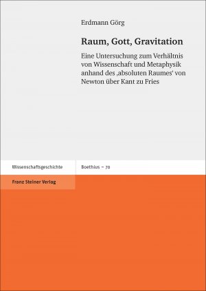 ISBN 9783515117807: Raum, Gott, Gravitation – Eine Untersuchung zum Verhältnis von Wissenschaft und Metaphysik anhand des 'absoluten Raumes' von Newton über Kant zu Fries