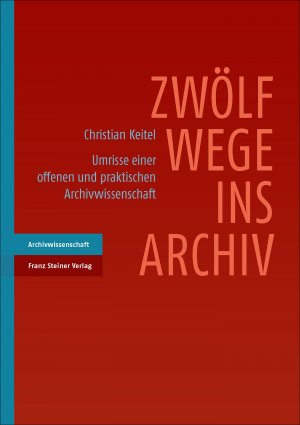 gebrauchtes Buch – Christian Keitel – Zwölf Wege ins Archiv. Umrisse einer offenen und praktischen Archivwissenschaft.