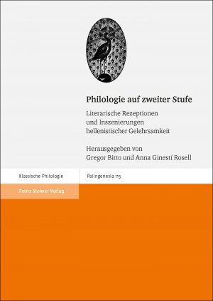 ISBN 9783515123570: Philologie auf zweiter Stufe. Literarische Rezeptionen und Inszenierungen hellenistischer Gelehrsamkeit (Palingenesia. Schriftenreihe f. Klassische Altertumswissenschaft; Bd. 115).