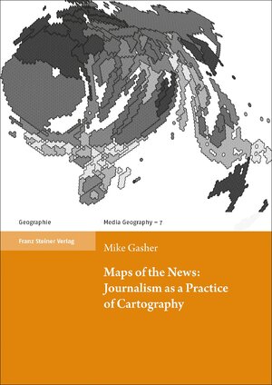 ISBN 9783515128391: Maps of the News: Journalism as a Practice of Cartography