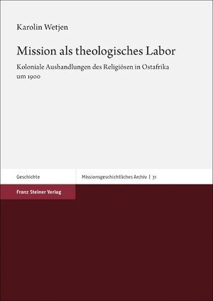 ISBN 9783515128636: Mission als theologisches Labor – Koloniale Aushandlungen des Religiösen in Ostafrika um 1900