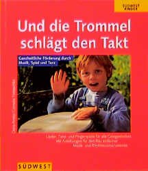 ISBN 9783517060217: Und die Trommel schlägt den Takt - Ganzheitliche Förderung durch Musik, Spiel und Tanz - Lieder, Tanz- und Fingerspiele für alle Gelegenheiten