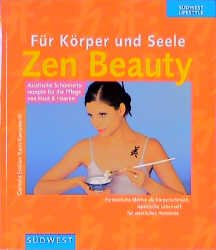 ISBN 9783517061900: Für Körper und Seele: Zen Beauty – Asiatische Schönheitsrezepte für die Pflege von Haut & Haaren