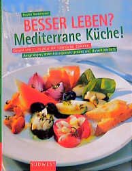 ISBN 9783517062006: Besser leben? Mediterrane Küche! – Gesund und fit mit südländischer Esskultur. Ausgewogen, abwechslungsreich, gesund und einfach köstlich