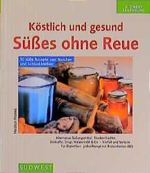 gebrauchtes Buch – Heidrun Fronek – Süßes ohne Reue. Köstlich und gesund. Alternative Süßungsmittel: Trockenfrüchte, Dicksäfte, Sirup, Malzextrakt & Co. - auch für Diabetiker. 30 süße Rezepte zum Naschen und Schlankbleiben. Südwest Ernährung.