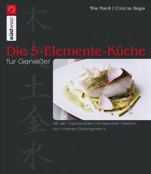 ISBN 9783517083957: Die 5-Elemente-Küche für Genießer - mit der TCM Traditionellen Chinesischen Medizin zum inneren Gleichgewicht