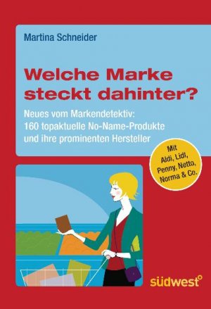 ISBN 9783517085616: Welche Marke steckt dahinter? Neues vom Markendetektiv: 160 topaktuelle No-Name-Produkte und ihre prominenten Hersteller