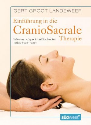 ISBN 9783517085975: Einführung in die CranioSacrale Therapie - Wie man körperliche Blockaden selbst lösen kann