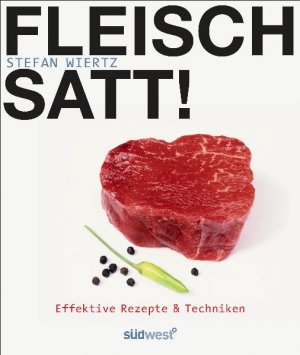 ISBN 9783517086095: Fleisch satt! - Effektive Rezepte & Techniken