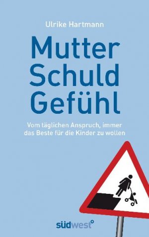 ISBN 9783517086316: Mutterschuldgefühl - Vom täglichen Anspruch, immer das Beste für unsere Kinder zu wollen