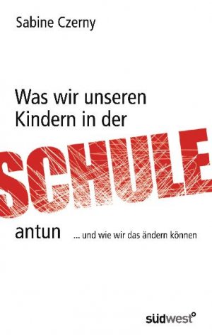 ISBN 9783517086330: Was wir unseren Kindern in der Schule antun - ...und wie wir das ändern können