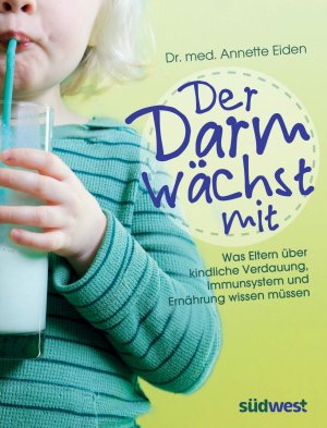 ISBN 9783517089850: Der Darm wächst mit – Was Eltern über kindliche Verdauung, Immunsystem und Ernährung wissen müssen