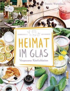 ISBN 9783517096919: Heimat im Glas - Vergessene Köstlichkeiten - Wiederentdeckte Rezepte zum Verarbeiten und Einmachen von Obst, Gemüse und Kräutern aus dem Garten