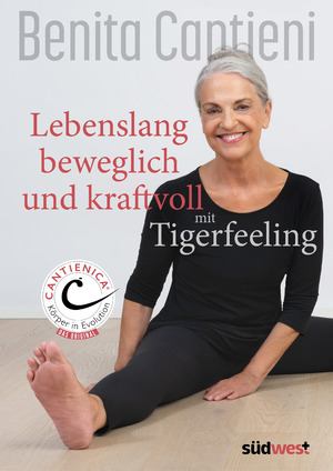 ISBN 9783517102306: Lebenslang beweglich und kraftvoll mit Tigerfeeling - CANTIENICA ® Körper in Evolution - Das Original