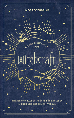 ISBN 9783517303222: Die heilende Macht der Witchcraft – Finde zu dir selbst und lebe im Einklang mit dem Universum. Rituale und Zaubersprüche für Baby Witches. Das Hexenbuch für Anfänger.