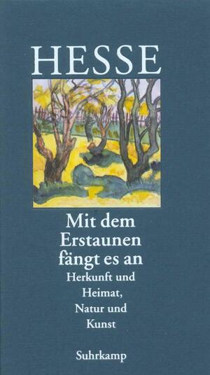 ISBN 9783518035887: Mit dem Erstaunen fängt es an« - Herkunft und Heimat. Natur und Kunst (KR16)