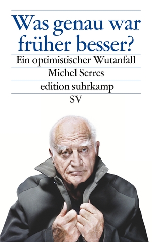 gebrauchtes Buch – Michel Serres – Was genau war früher besser?: Ein optimistischer Wutanfall (edition suhrkamp)