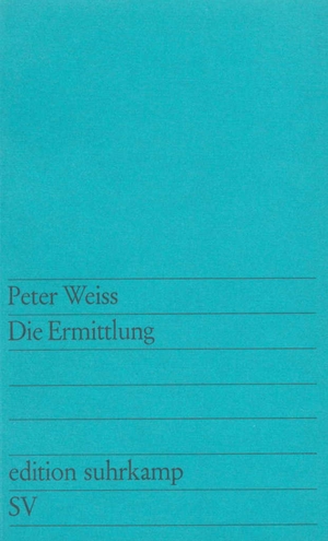 gebrauchtes Buch – Peter Weiss – Die Ermittlung. Oratorium in 11 Gesängen. Frankfurt: Suhrkamp, 1997. 232 Seiten.