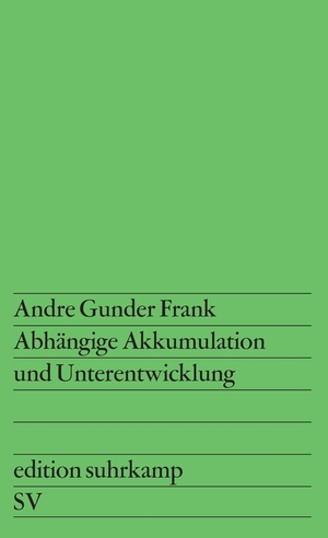 neues Buch – Frank, Andre Gunder und Renate Schumacher – Abhängige Akkumulation und Unterentwicklung / Andre Gunder Frank. [Aus d. Engl. übers. von Renate Schumacher]; Edition Suhrkamp ; 706