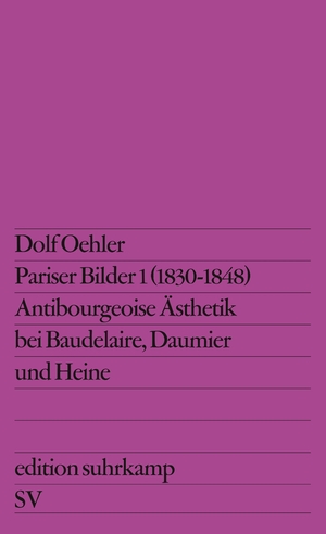 ISBN 9783518107256: Pariser Bilder; Teil: 1., (1830 - 1848) : antibourgeoise Ästhetik bei Baudelaire, Daumier u. Heine. Edition Suhrkamp ; 725