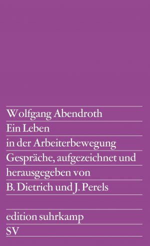 ISBN 9783518108208: Ein Leben in der Arbeiterbewegung - Gespräche, aufgezeichnet und herausgegeben von Barbara Dietrich und Joachim Perels