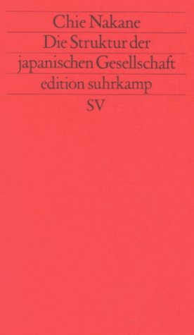 ISBN 9783518112045: Die Struktur der japanischen Gesellschaft. Chie Nakane. Aus dem Engl. von Jobst-Mathias Spannagel und Heide Günther-Spannagel / Edition Suhrkamp ; 1204 = N.F., Bd. 204