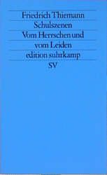 gebrauchtes Buch – Friedrich Thiemann – Schulszenen. Vom Herrschen und vom Leiden. Edition Suhrkamp ; 1331 = N. F., Bd. 331.