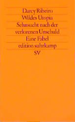 ISBN 9783518113547: Wildes Utopia: Sehnsucht nach der verlorenen Unschuld. Eine Fabel. Sehnsucht nach der verlorenen Unschuld. Eine Fabel. Aus dem brasilianischen Portugiesisch von Maralde Meyer-Minnemann