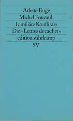 ISBN 9783518115206: Arlette Farge, Michel Foucault Familiäre Konflikte - die "Lettres de cachet" aus den Archiven der Bastille im 18. Jahrhundert.