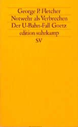 ISBN 9783518116487: Notwehr als Verbrechen - Der U-Bahn-Fall Goetz