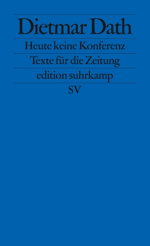 ISBN 9783518125014: Heute keine Konferenz - Texte für die Zeitung