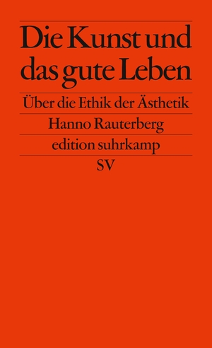 ISBN 9783518126967: Die Kunst und das gute Leben - Über die Ethik der Ästhetik