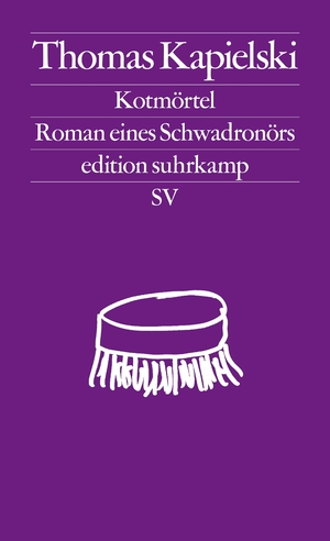 ISBN 9783518127599: Kotmörtel : Roman eines Schwadronörs (= edition suhrkamp 2759).