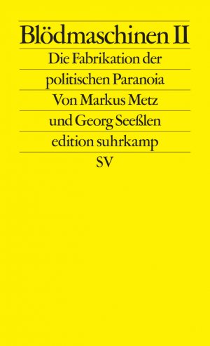 ISBN 9783518128466: Blödmaschinen II – Die Fabrikation der politischen Paranoia | ... und wie Meloni, Höcke und Trump davon profitieren