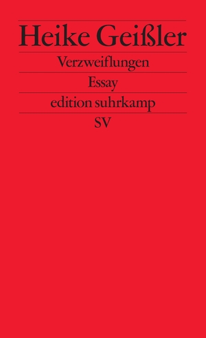 ISBN 9783518128732: Verzweiflungen | Essay Eine literarische Intervention gegen die gesellschaftspolitischen Verhältnisse | Heike Geißler | Taschenbuch | edition suhrkamp | 230 S. | Deutsch | 2025 | Suhrkamp Verlag AG