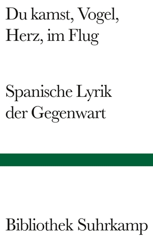 ISBN 9783518223789: Du kamst, Vogel, Herz, im Flug - Spanische Lyrik der Gegenwart. Gedichte 1950–2000. Spanisch und deutsch.