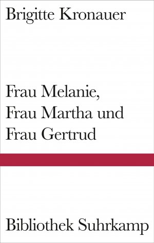 ISBN 9783518223970: Frau Melanie, Frau Martha und Frau Gertrud.  Nchberkung von Jürgen Dormagen.